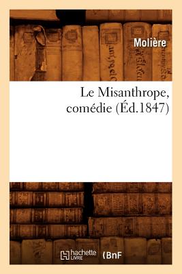 Le Misanthrope, Comdie, (d.1847) - Molire