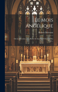 Le Mois Angelique: Ou La Devotion a la Reine Et Aux Neuf Choeurs Des Anges...