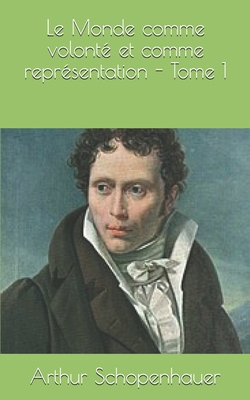 Le Monde comme volont? et comme repr?sentation - Tome 1 - Burdeau, Auguste (Translated by), and Schopenhauer, Arthur