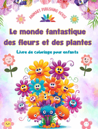 Le monde fantastique des fleurs et des plantes - Livre de coloriage pour enfants - Adorables cratures de la nature: Collection de scnes de nature cratives et adorables pour les enfants