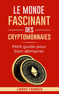 Le monde fascinant des cryptomonnaies: Petit guide pour bien d?marrer