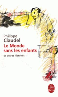 Le Monde Sans Les Enfants Et Autres Histoires - Claudel, Philippe