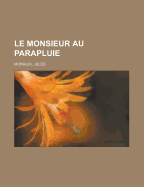 Le Monsieur Au Parapluie - Moinaux, Jules