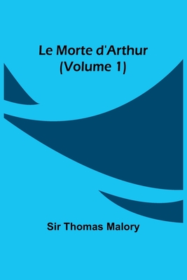 Le Morte d'Arthur (Volume 1) - Malory, Thomas, Sir