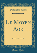 Le Moyen Age (Classic Reprint)