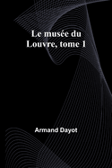 Le mus?e du Louvre, tome 1