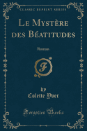 Le Mystere Des Beatitudes: Roman (Classic Reprint)