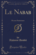 Le Nabab: Moeurs Parisiennes (Classic Reprint)