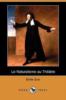 Le Naturalisme Au Theatre (Dodo Press) - Zola, Emile