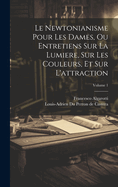 Le Newtonianisme Pour Les Dames, Ou Entretiens Sur La Lumiere, Sur Les Couleurs, Et Sur l'Attraction, Vol. 2 (Classic Reprint)