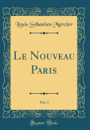 Le Nouveau Paris, Vol. 1 (Classic Reprint)