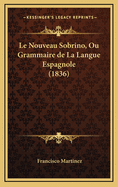 Le Nouveau Sobrino, Ou Grammaire de La Langue Espagnole (1836)