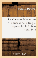 Le Nouveau Sobrino, Ou Grammaire de la Langue Espagnole. 4e ?dition