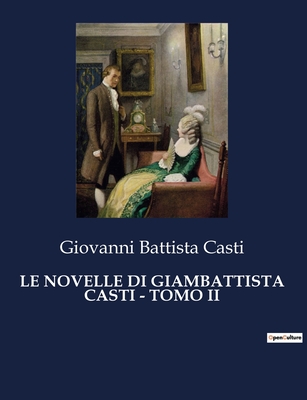 Le Novelle Di Giambattista Casti - Tomo II - Casti, Giovanni Battista