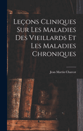 Le?ons Cliniques Sur Les Maladies Des Vieillards Et Les Maladies Chroniques