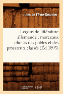 Le?ons de Litt?rature Allemande: Morceaux Choisis Des Po?tes Et Des Prosateurs Class?s (?d.1893)