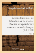 Le?ons Fran?aises de Litt?rature & de Morale Recueil Des Plus Beaux Morceaux de Notre Langue Tome 2