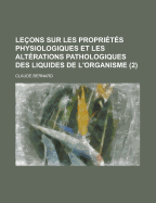Le?ons Sur Les Propri?t?s Physiologiques Et Les Alt?rations Pathologiques Des Liquides De L'organisme; Volume 2