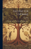 Le?ons Sur L'homme: Sa Place Dans La Cr?ation Et Dans L'histoire De La Terre