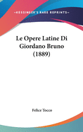 Le Opere Latine Di Giordano Bruno (1889)