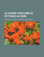 Le Opere Postume Di Vittorio Alfieri