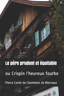 Le p?re prudent et ?quitable: ou Crispin l'heureux fourbe