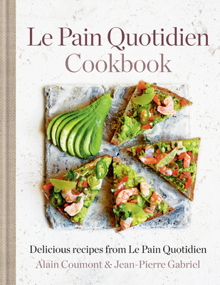 Le Pain Quotidien Cookbook: Delicious recipes from Le Pain Quotidien - Coumont, Alain, and Gabriel, Jean-Pierre