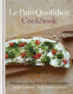 Le Pain Quotidien Cookbook: Delicious recipes from Le Pain Quotidien