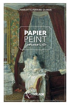 Le Papier peint jaune: bilingue anglais/fran?ais (+ lecture audio int?gr?e) - Penigaut, Alexandre (Translated by), and Perkins Gilman, Charlotte