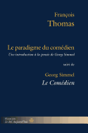 Le Paradigme Du Comedien: Suivi de Le Comedien: Elements D'Une Philosophie de L'Art de Georg Simmel