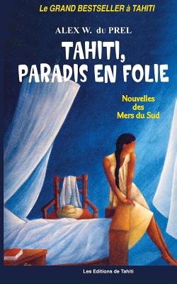 Le Paradis En Folie: Nouvelles Des Mers Du Sud - Du Prel, MR Alex W