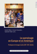 Le Parrainage En Europe Et En Amrique: Pratiques de Longue Dure (Xvie - Xxie Sicle)