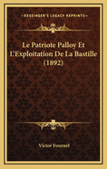 Le Patriote Palloy Et L'Exploitation de La Bastille (1892)