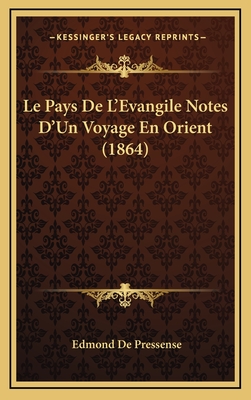 Le Pays de L'Evangile Notes D'Un Voyage En Orient (1864) - De Pressense, Edmond