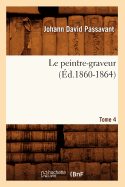 Le Peintre-Graveur. Tome 4 (?d.1860-1864)