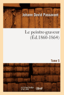 Le Peintre-Graveur. Tome 5 (?d.1860-1864)