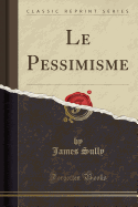 Le Pessimisme (Classic Reprint)