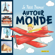 Le Petit Prince Autour Du Monde?: Avec Des Infos Sur Des Lieux Touristiques C?l?bres