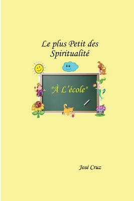 Le Plus Petit Des Spiritualite A L'Ecole - Cruz, Jose