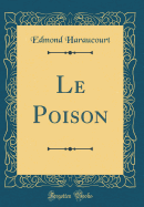 Le Poison (Classic Reprint)