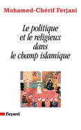 Le politique et le religieux dans le champ islamique