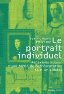 Le Portrait Individuel: Rflexions Autour d'Une Forme de Reprsentation XIII E -XV E Sicles