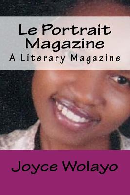 Le Portrait Magazine: A Literary Magazine - Wolayo, Joyce