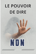 Le Pouvoir de Dire Non: Comment Transformer Un Simple 'Non' en Forme d'Art