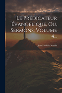 Le Prdicateur vangelique, Ou, Sermons, Volume 4...