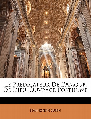 Le Prdicateur de l'Amour de Dieu: Ouvrage Posthume - Surin, Jean-Joseph