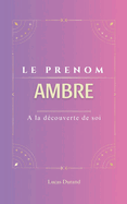 Le prenom Ambre: AMBRE psychog?n?alogie ORIGINE signification ETYMOLOGIE Symbolique transg?n?rationnel livre