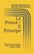 Le Prince / Il Principe (?dition bilingue: fran?ais - italien / Edizione bilingue: francese - italiano)