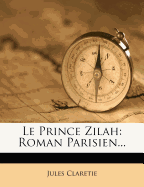Le Prince Zilah: Roman Parisien...