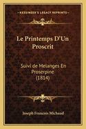Le Printemps D'Un Proscrit: Suivi de Melanges En Proserpine (1814)